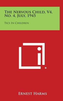 The Nervous Child, V4, No. 4, July, 1945: Tics in Children