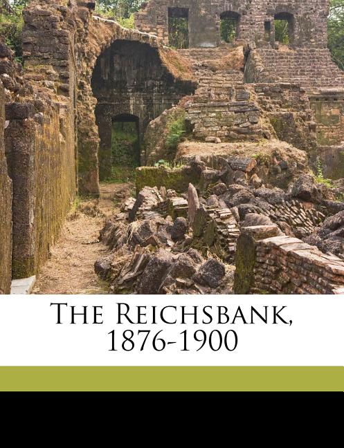 The Reichsbank, 1876-1900