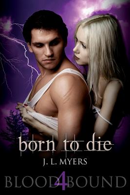 Born To Die: A Blood Bound Novel, Book 4