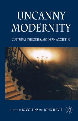 Uncanny Modernity: Cultural Theories, Modern Anxieties