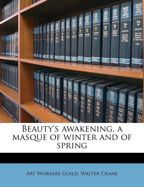 Beauty's Awakening, a Masque of Winter and of Spring