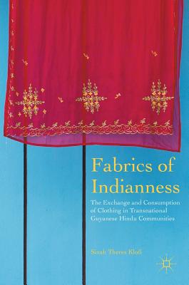 Fabrics of Indianness: The Exchange and Consumption of Clothing in Transnational Guyanese Hindu Communities