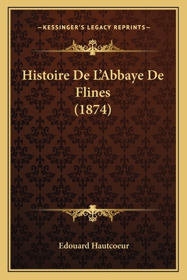Histoire De L'Abbaye De Flines (1874)
