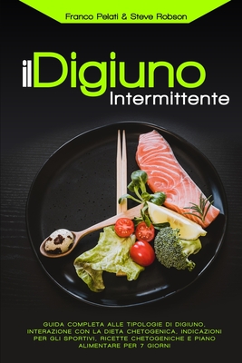 Il Digiuno Intermittente: Interazione con la Dieta Chetogenica, Guida Completa alle Tipologie di Digiuno, Ricette Chetogeniche, Indicazioni per gli Sp