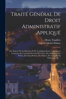 Traité Général De Droit Administratif Appliqué: Ou, Exposé De La Doctrine Et De La Jurisprudence Concernant: L'exercise De L'autorité Du Chef De L'éta