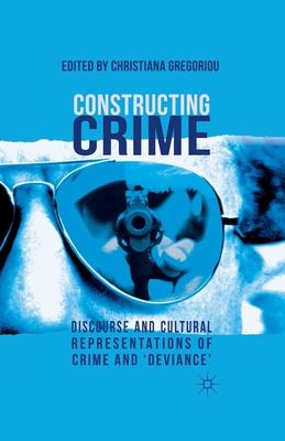 Constructing Crime: Discourse and Cultural Representations of Crime and 'deviance'