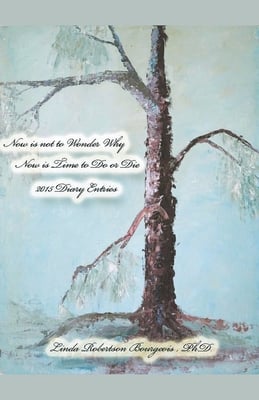 Now is Not to Wonder Why Now is Time to Do or Die 2015 Diary Entries
