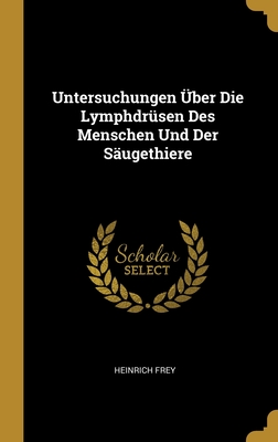 Untersuchungen Über Die Lymphdrüsen Des Menschen Und Der Säugethiere