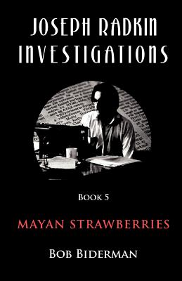 Joseph Radkin Investigations - Book 5: Mayan Strawberries