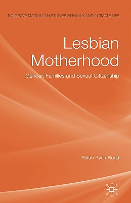Lesbian Motherhood: Gender, Families and Sexual Citizenship
