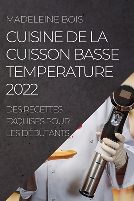 Cuisine de la Cuisson Basse Temperature 2022: Des Recettes Exquises Pour Les Débutants
