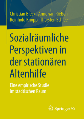 Sozialräumliche Perspektiven in Der Stationären Altenhilfe: Eine Empirische Studie Im Städtischen Raum