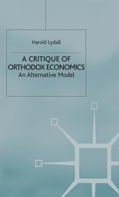 A Critique of Orthodox Economics: An Alternative Model