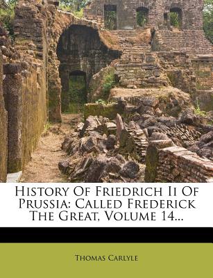 History of Friedrich II of Prussia: Called Frederick the Great, Volume 14...