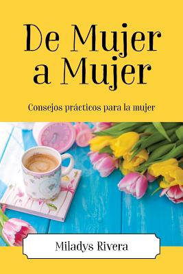 De Mujer a Mujer: Consejos prácticos para la mujer