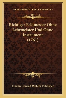 Richtiger Feldmesser Ohne Lehrmeister Und Ohne Instrument (1761)