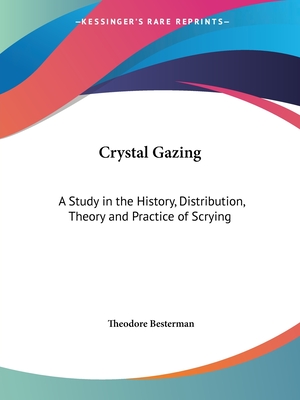 Crystal Gazing: A Study in the History, Distribution, Theory and Practice of Scrying
