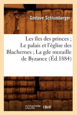 Les îles des princes Le palais et l'église des Blachernes La gde muraille de Byzance (Éd.1884)