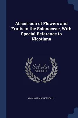 Abscission of Flowers and Fruits in the Solanaceae, With Special Reference to Nicotiana