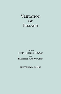Visitation of Ireland. Six Volumes in One. Each Volume Separately Indexed