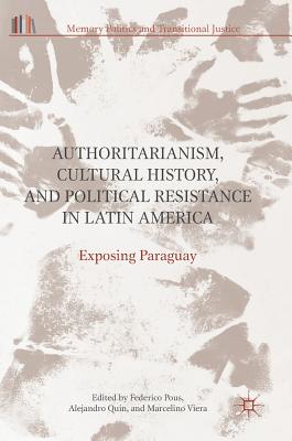 Authoritarianism, Cultural History, and Political Resistance in Latin America: Exposing Paraguay