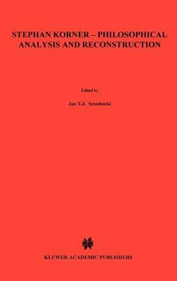Stephan Körner -- Philosophical Analysis and Reconstruction: Contributions to Philosophy