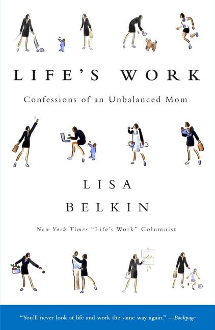 Life's Work: Confessions of an Unbalanced Mom