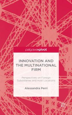 Innovation and the Multinational Firm: Perspectives on Foreign Subsidiaries and Host Locations