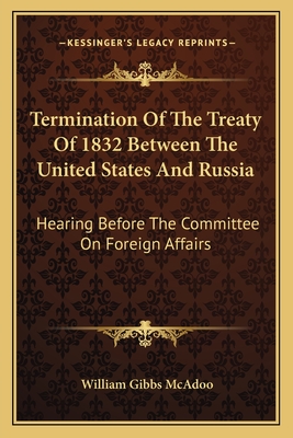 Termination Of The Treaty Of 1832 Between The United States And Russia: Hearing Before The Committee On Foreign Affairs