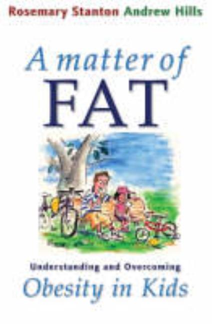 A Matter of Fat: Understanding and Overcoming Obesity in Kids
