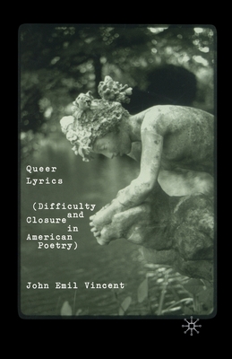 Queer Lyrics: Difficulty and Closure in American Poetry