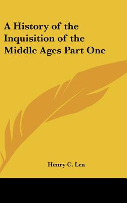 A History of the Inquisition of the Middle Ages Part One