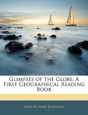 Glimpses of the Globe: A First Geographical Reading Book