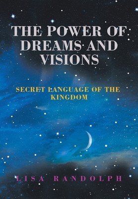 The Power of Dreams and Visions: Secret Language of the Kingdom