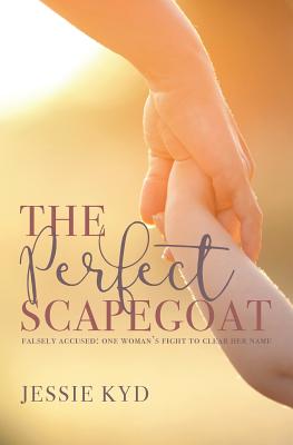 The Perfect Scapegoat: Falsely accused: one woman's fight to clear her name