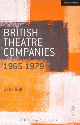 British Theatre Companies: 1965-1979: Cast, the People Show, Portable Theatre, Pip Simmons Theatre Group, Welfare State International, 7:84 Theatre Co