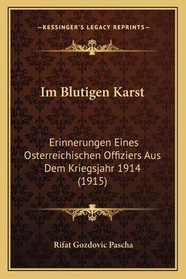 Im Blutigen Karst: Erinnerungen Eines Osterreichischen Offiziers Aus Dem Kriegsjahr 1914 (1915)