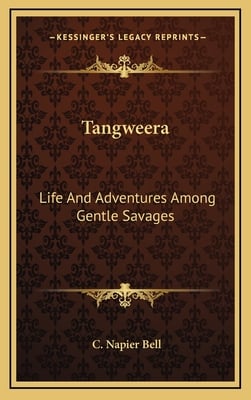 Tangweera: Life And Adventures Among Gentle Savages