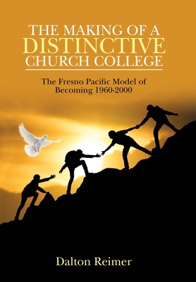 The Making of a Distinctive Church College: The Fresno Pacific Model of Becoming 1960-2000