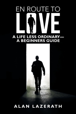 En Route to Love: A Life Less Ordinary-A Beginners Guide