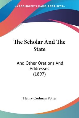 The Scholar And The State: And Other Orations And Addresses (1897)