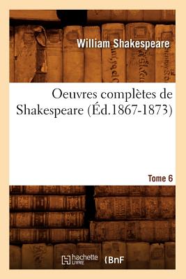 Oeuvres Complètes de Shakespeare. Tome 6 (Éd.1867-1873)