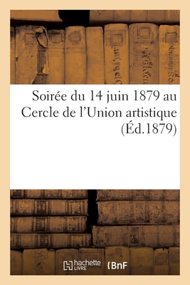 Soirée du 14 juin 1879 au Cercle de l'Union artistique: Médailles d'honneur décernées par le jury du Salon à MM. Carolus Duran et René de Saint-Marcea