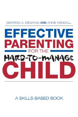 Effective Parenting for the Hard-To-Manage Child: A Skills-Based Book