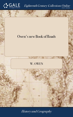 Owen's new Book of Roads: Or, a Description of the Roads of Great Britain. Being a Companion to Owen's Complete Book of Fairs. ... The Third Edi