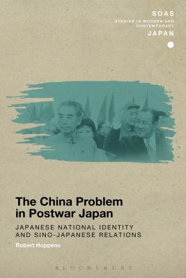 The China Problem in Postwar Japan: Japanese National Identity and Sino-Japanese Relations
