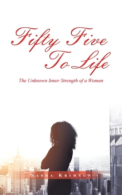 Fifty Five to Life: The Unknown Inner Strength of a Woman