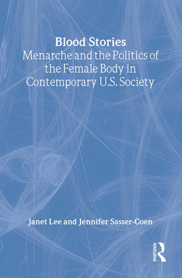 Blood Stories: Menarche and the Politics of the Female Body in Contemporary U.S. Society