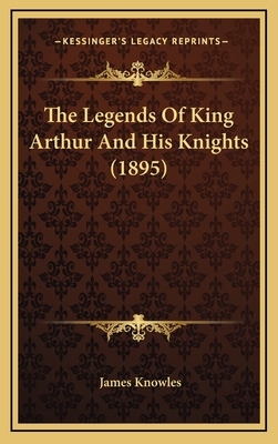 The Legends Of King Arthur And His Knights (1895)