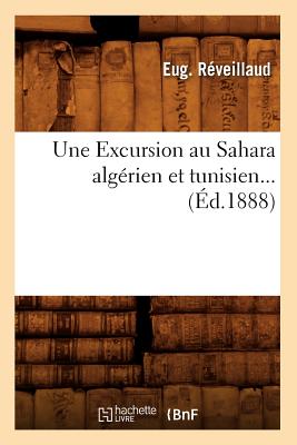 Une Excursion Au Sahara Algérien Et Tunisien (Éd.1888)